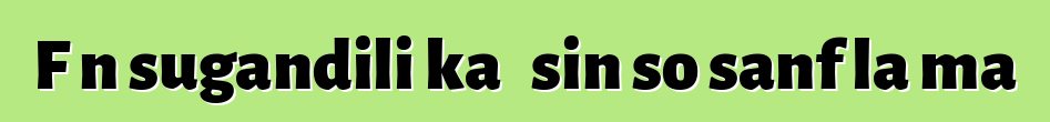 Fɛn sugandili ka ɲɛsin so sanfɛla ma