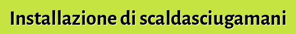 Installazione di scaldasciugamani