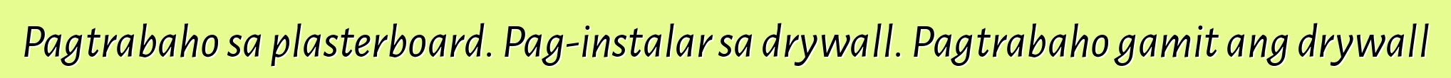 Pagtrabaho sa plasterboard. Pag-instalar sa drywall. Pagtrabaho gamit ang drywall