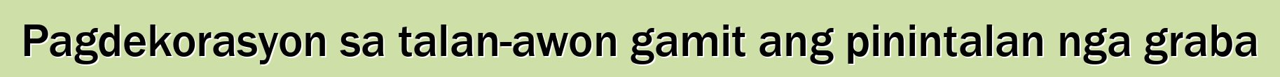 Pagdekorasyon sa talan-awon gamit ang pinintalan nga graba