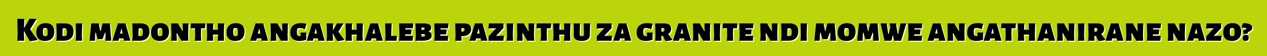 Kodi madontho angakhalebe pazinthu za granite ndi momwe angathanirane nazo?