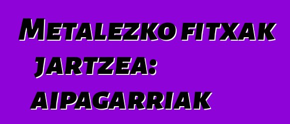 Metalezko fitxak jartzea: aipagarriak