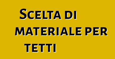 Scelta di materiale per tetti