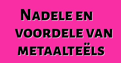 Nadele en voordele van metaalteëls