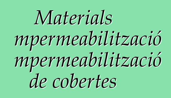 Materials d'impermeabilització i impermeabilització de cobertes