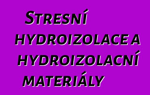 Střešní hydroizolace a hydroizolační materiály