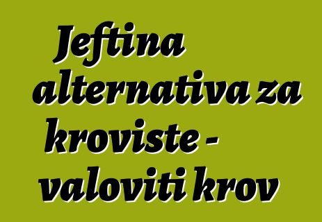 Jeftina alternativa za krovište - valoviti krov