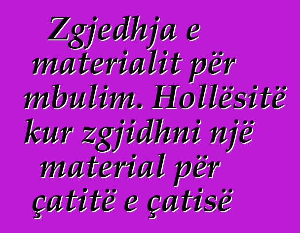 Zgjedhja e materialit për mbulim. Hollësitë kur zgjidhni një material për çatitë e çatisë