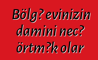 Bölgə evinizin damını necə örtmək olar