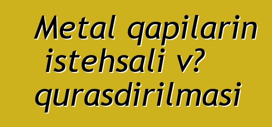 Metal qapıların istehsalı və quraşdırılması