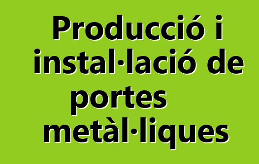 Producció i instal·lació de portes metàl·liques