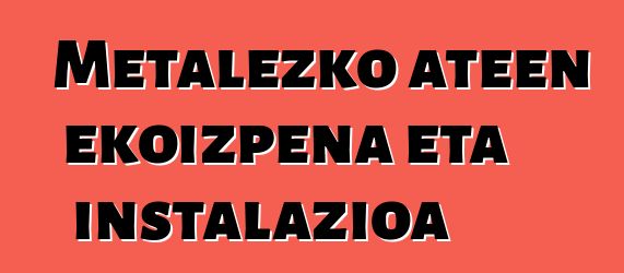 Metalezko ateen ekoizpena eta instalazioa