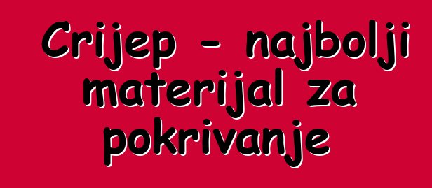 Crijep - najbolji materijal za pokrivanje