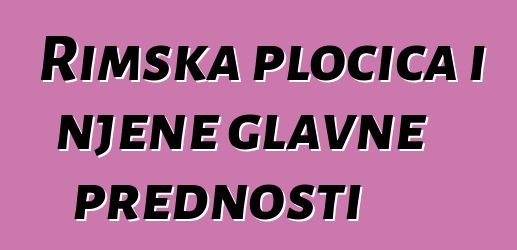 Rimska pločica i njene glavne prednosti