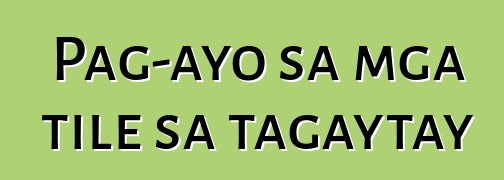 Pag-ayo sa mga tile sa tagaytay