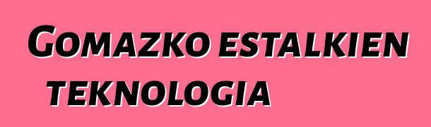 Gomazko estalkien teknologia