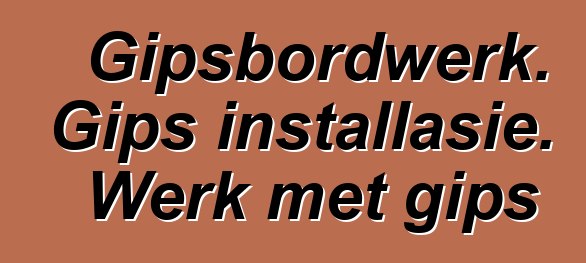 Gipsbordwerk. Gips installasie. Werk met gips