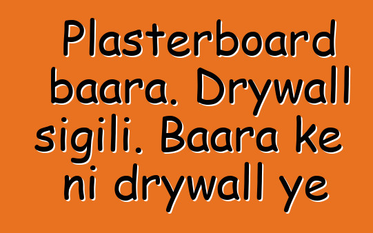 Plasterboard baara. Drywall sigili. Baara kɛ ni drywall ye