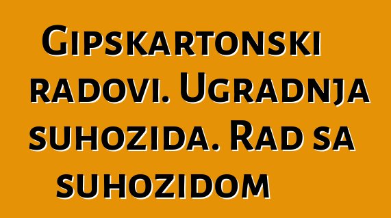 Gipskartonski radovi. Ugradnja suhozida. Rad sa suhozidom