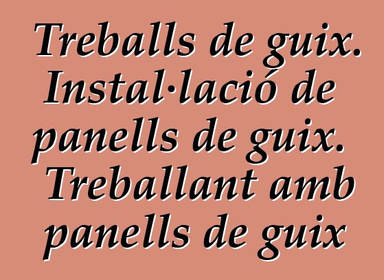 Treballs de guix. Instal·lació de panells de guix. Treballant amb panells de guix