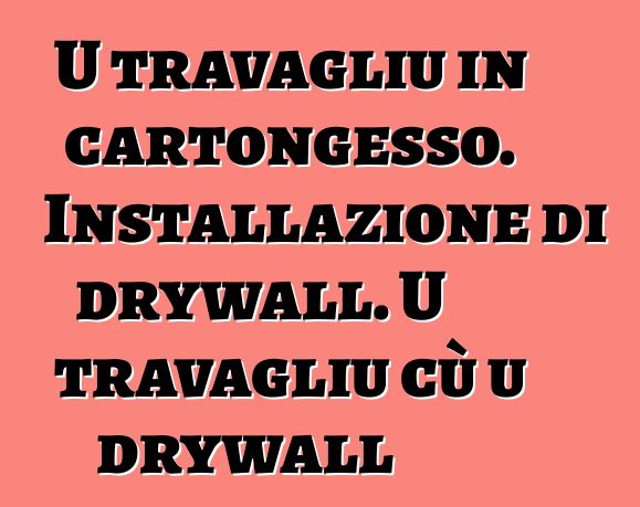 U travagliu in cartongesso. Installazione di drywall. U travagliu cù u drywall