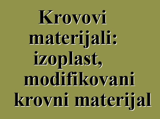 Krovovi materijali: izoplast, modifikovani krovni materijal