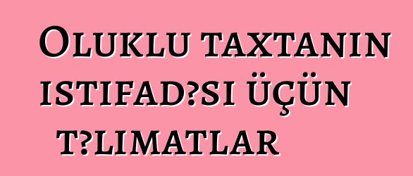 Oluklu taxtanın istifadəsi üçün təlimatlar