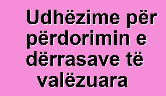 Udhëzime për përdorimin e dërrasave të valëzuara