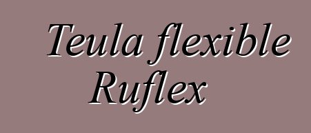 Teula flexible Ruflex