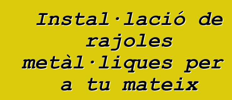 Instal·lació de rajoles metàl·liques per a tu mateix