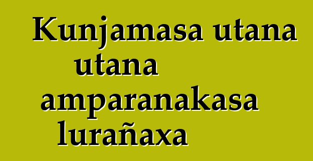 Kunjamasa utana utana amparanakasa lurañaxa