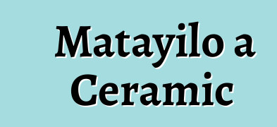 Matayilo a Ceramic