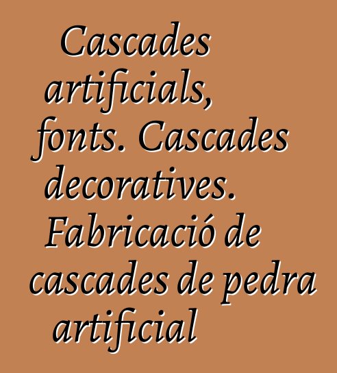 Cascades artificials, fonts. Cascades decoratives. Fabricació de cascades de pedra artificial