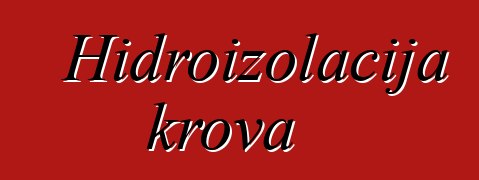 Hidroizolacija krova