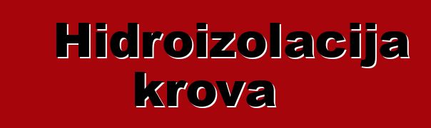 Hidroizolacija krova