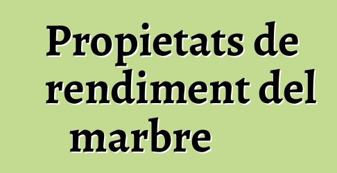 Propietats de rendiment del marbre