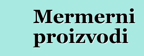 Mermerni proizvodi