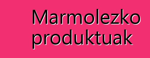 Marmolezko produktuak