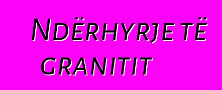 Ndërhyrje të granitit