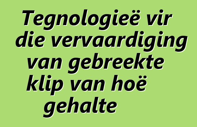 Tegnologieë vir die vervaardiging van gebreekte klip van hoë gehalte