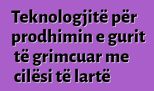 Teknologjitë për prodhimin e gurit të grimcuar me cilësi të lartë