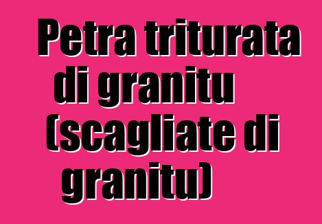 Petra triturata di granitu (scagliate di granitu)