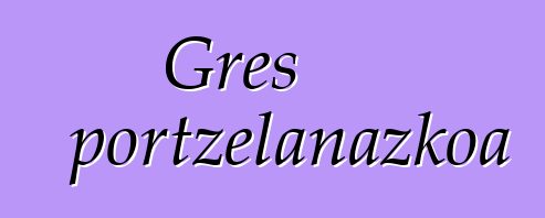 Gres portzelanazkoa