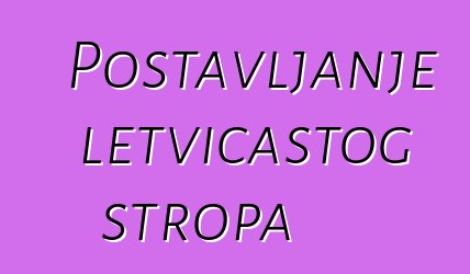 Postavljanje letvičastog stropa