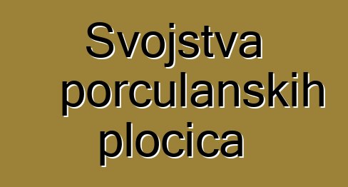 Svojstva porculanskih pločica