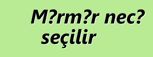 Mərmər necə seçilir