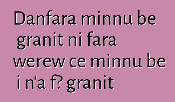 Danfara minnu bɛ granit ni fara wɛrɛw cɛ minnu bɛ i n’a fɔ granit