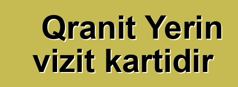 Qranit Yerin vizit kartıdır