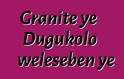 Granite ye Dugukolo welesɛbɛn ye