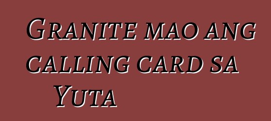 Granite mao ang calling card sa Yuta